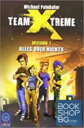 Team X-treme. Mission 1: Alles oder nichts