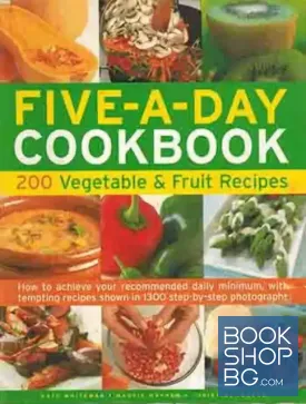The Five-A-Day Cookbook: 200 Vegetable & Fruit Recipes