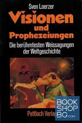 Visionen und Prophezeiungen. Die berühmtesten Weissagungen der Weltgeschichte