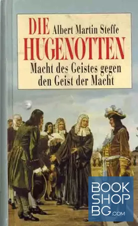 Die Hugenotten Macht des Geistes gegen den Geist der Macht