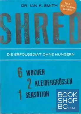 SHRED. Die Erfolgsdiät ohne Hungern 6 Wochen 2 Kleidergrößen 1 Sensation