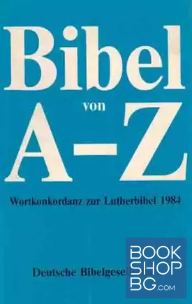 Bibel von A - Z Wortkonkordanz zur Lutherbibel 1984