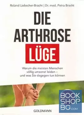 Die Arthrose-Lüge: Warum die meisten Menschen völlig umsonst leiden - und was Sie dagegen tun können Die Arthrose-Lüge: Warum die meisten Menschen völlig umsonst leiden - und was Sie dagegen tun können