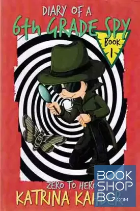 Diary of a 6th Grade SPY. Book 1. Zero to Hero