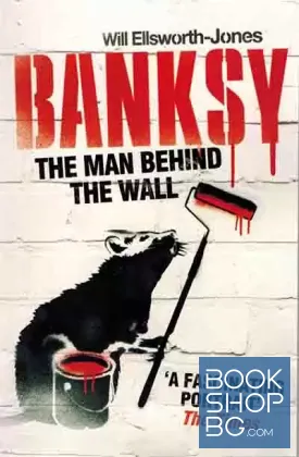 Banksy: The Man Behind the Wall Banksy: The Man Behind the Wall