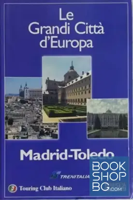 Le Grandi Città D'Europa: Madrid-Toledo