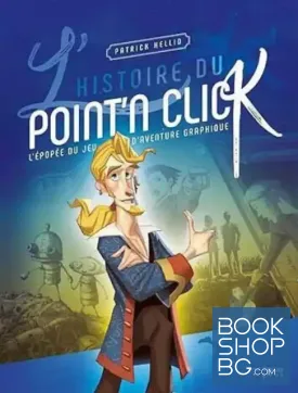 L'Histoire du Point'n Click: L'épopée du jeu d'aventure graphique